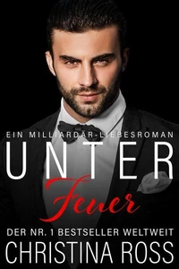 Unter Feuer: Ein Milliardär-Liebesroman