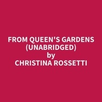 Christina Rossetti et Edgar Jacobs - From Queen's Gardens (Unabridged).