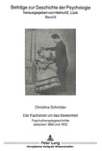 Christina Schröder - Der Fachstreit um das Seelenheil - Psychotherapiegeschichte zwischen 1880 und 1932.