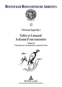Christina Vogel - Valéry et Léonard : le drame d'une rencontre : genèse de l'Introduction à la méthode de Léonard de Vinci.
