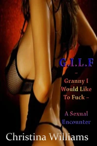 G.I.L.F –  Granny I Would Like To Fuck –  A Sexual Encounter