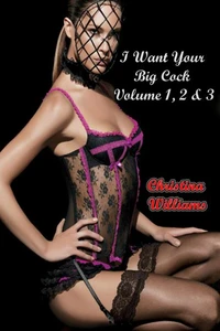 I Want Your Big Cock Volume 1, 2 & 3