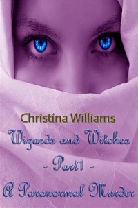 Wizards And Witches: A Paranormal Series – Part 1 – A Paranormal Murder