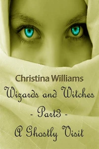 Wizards And Witches: A Paranormal Series –  Part 3 – A Ghostly Visit