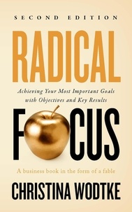  Christina Wodtke - Radical Focus: Achieving Your Most Important Goals with Objectives and Key Results - [SECOND EDITION].
