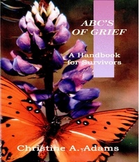  Christine A. Adams - ABC's of Grief - A Handbook for Survivors.