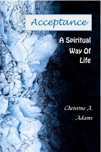  Christine A. Adams - Acceptance - A Spiritual Way of Life.