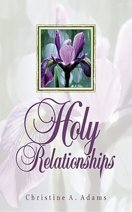  Christine A. Adams - Holy Relationships - Discovering the Spiritual Edge of Intimacy.