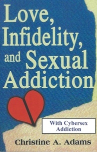  Christine A. Adams - Love, Infidelity, and Sexual Addiction.