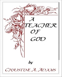  Christine A. Adams - Teacher of God.