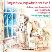 Christine Adams et Robert W. Alley - Inquiétude, inquiétude, va-t'en ! - Un livre pour les enfants sur l'inquiétude et l'angoisse.