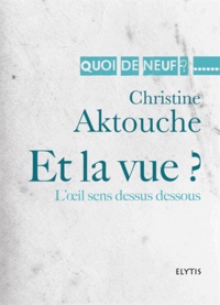 Christine Aktouche - Et la vue ? - L'oeil sens dessus dessous.