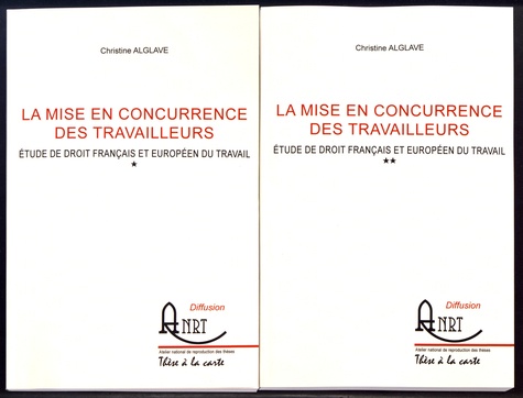La mise en concurrence des travailleurs. Etude de droit français et européen du travail, 2 volumes