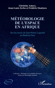 Christine Amory et Jean Louis Zerbo - Météorologie de l'espace en Afrique - Sur les traces de Jean Pierre Legrand au Burkina Faso.