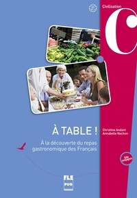 Christine Andant et Annabelle Nachon - A table ! - A la découverte du repas gastronomique des Français.