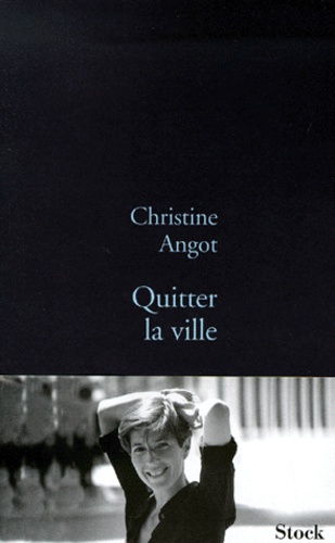 Christine Angot - Quitter La Ville.