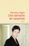 Christine Angot - Une semaine de vacances.