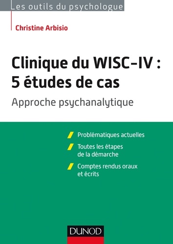 Christine Arbisio - Clinique du WISC-IV : 5 études de cas - Approche psychanalytique.