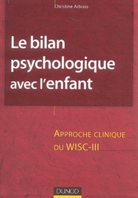 Christine Arbisio - Le bilan psychologique avec l'enfant - Approche clinique du WISC-III.