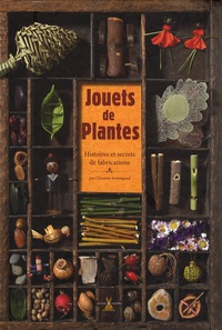 Christine Armengaud - Jouets de plantes - Histoires et secrets de fabrications.