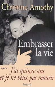 Christine Arnothy - Embrasser La Vie.