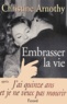 Christine Arnothy - Embrasser La Vie.