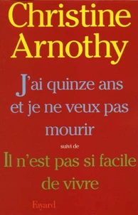 J'ai quinze ans et je ne veux pas mourir, suivi de Il n'est pas si facile de vivre
