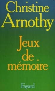 Christine Arnothy - Jeux de mémoire.