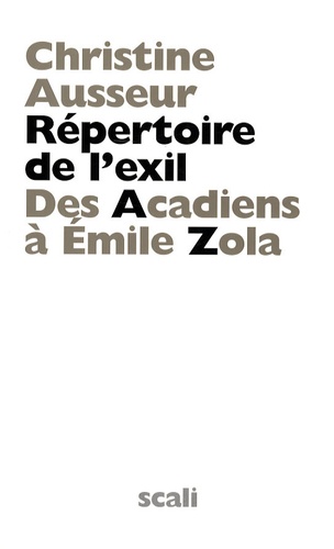 Christine Ausseur - Répertoire de l'exil - Des Acadiens à Emile Zola.