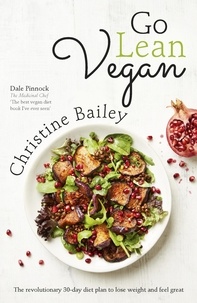 Christine Bailey - Go Lean Vegan - The Revolutionary 30-day Diet Plan to Lose Weight and Feel Great.