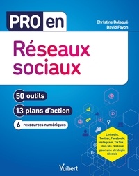 Christine Balagué et David Fayon - Pro en réseaux sociaux - 50 outils, 13 plans d'action, 6 ressources numériques.