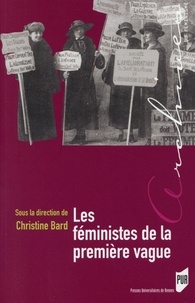 Christine Bard - Les féministes de la première vague.