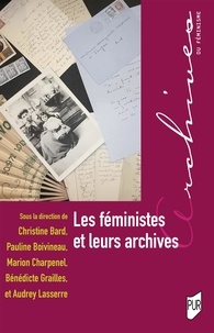 Christine Bard et Pauline Boivineau - Les féministes et leurs archives.