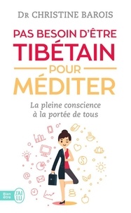 Christine Barois - Pas besoin d'être tibétain pour méditer - La pleine conscience à la portée de tous.