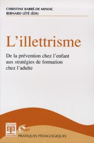 Christine Barré-de Miniac et Bernard Lété - L'illettrisme - De la prévention chez l'enfant aux stratégies de formation chez l'adulte.