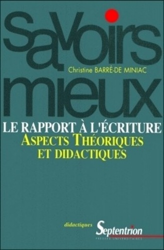 Christine Barré-de Miniac - Le rapport à l'écriture - Aspects théoriques et didactiques.