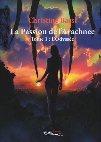 Christine Barsi - La Passion de l'Arachnee Tome 1 : L'Odyssée.