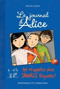 Christine Battuz et Sylvie Louis - Le journal d’Alice  : Ne m’appelez plus jamais Biquette ! - Niveau de lecture 8.
