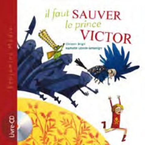 Christine Beigel et Raphaëlle Laborde-Barbanègre - Il faut sauver le prince Victor. 1 CD audio