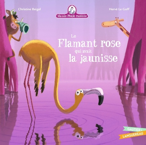 Christine Beigel - Mamie Poule raconte Le Flamant rose qui avait la jaunisse.