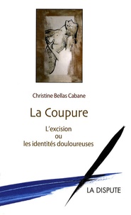 Christine Bellas Cabane - La coupure - L'excision ou les identités douloureuses.
