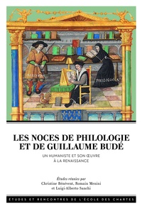 Christine Bénévent et Romain Menini - Les noces de philologie et de Guillaume Budé - Un humaniste et son oeuvre à la Renaissance.