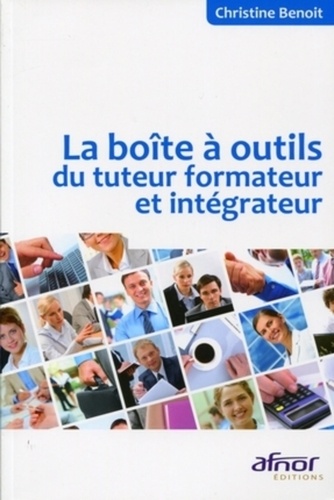 Christine Benoît - La boîte à outils du tuteur formateur et intégrateur.