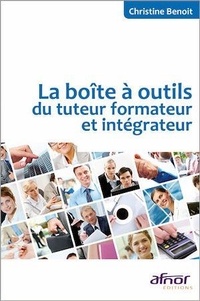 Christine Benoît - La boîte à outils du tuteur formateur et intégrateur.