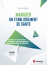 Christine Benoît - Manager un établissement de santé - Modes d'organisation, Pratiques de management, Nouveaux outils de gestion.