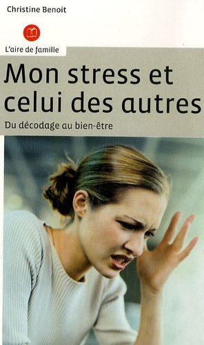 Christine Benoît - Mon stress et celui des autres - Du décodage au bien-être.
