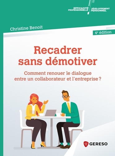 Recadrer sans démotiver. Comment renouer le dialogue entre un collaborateur et l'entreprise ? 4e édition