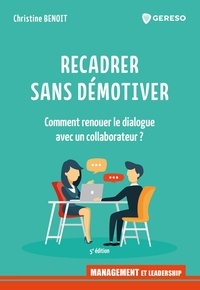 Christine Benoit - Recadrer sans démotiver - Comment renouer le dialogue avec un collaborateur ?.