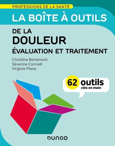 La boîte à outils de la douleur - Evaluation et traitement. 62 outils clés en main