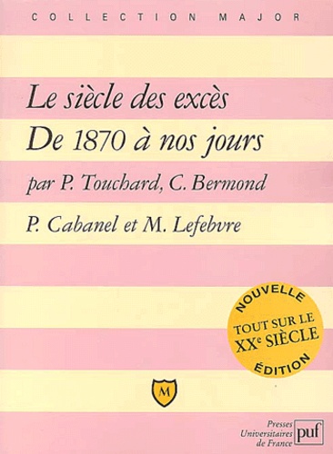 Christine Bermond-Bousquet et Maxime Lefebvre - Le Siecle Des Exces : De 1870 A Nos Jours.
